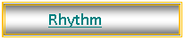 Text Box:             Rhythm